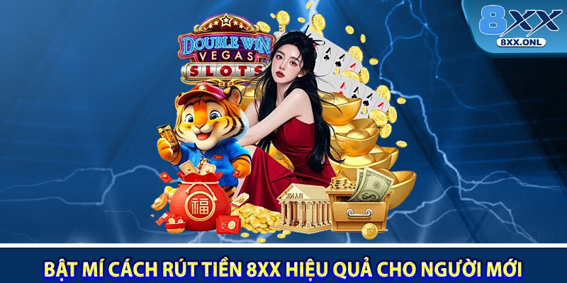 Bat Mi Cach Rut Tien 8XX Hieu Qua Cho Nguoi Moi Bat Dau