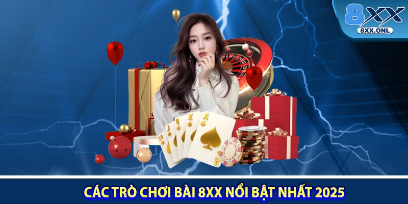 Các trò chơi bài 8XX nổi bật nhất 2025