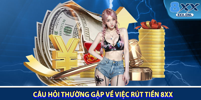 Câu hỏi thường gặp về việc rút tiền 8XX