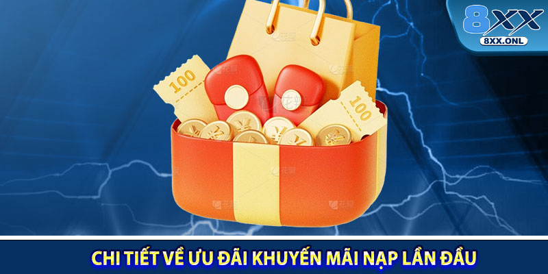 Chi tiết về ưu đãi khuyến mãi thưởng nạp lần đầu