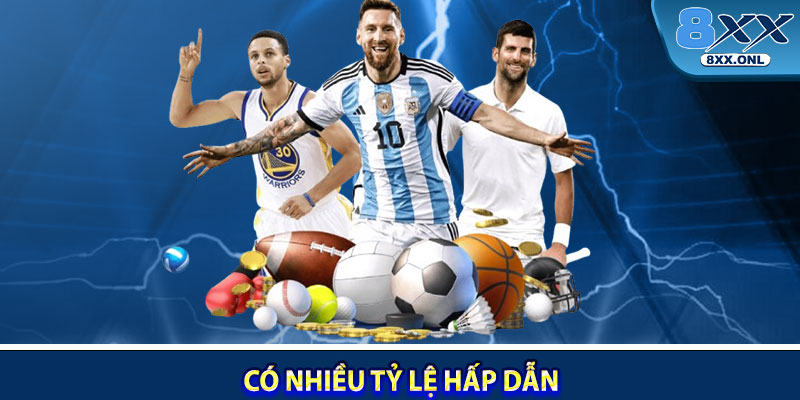 Có nhiều tỷ lệ hấp dẫn