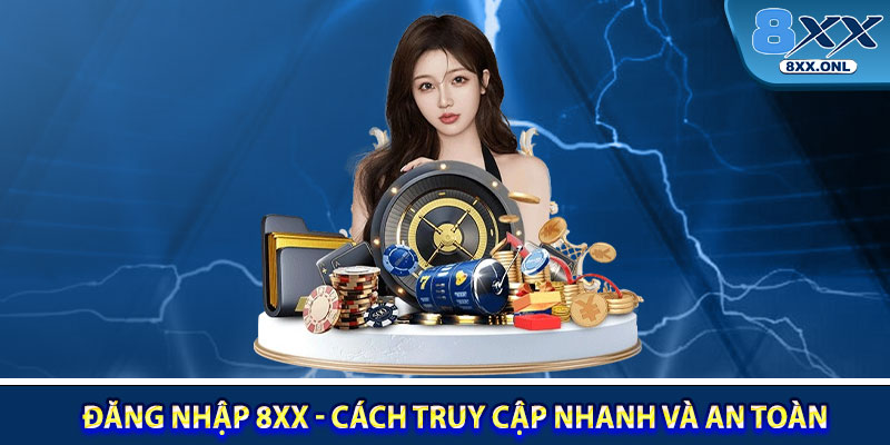 Dang Nhap 8XX Cach Truy Cap Nhanh Va An Toan