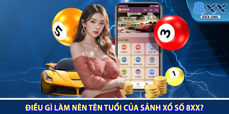 Điều gì làm nên tên tuổi của sảnh xổ số 8XX?