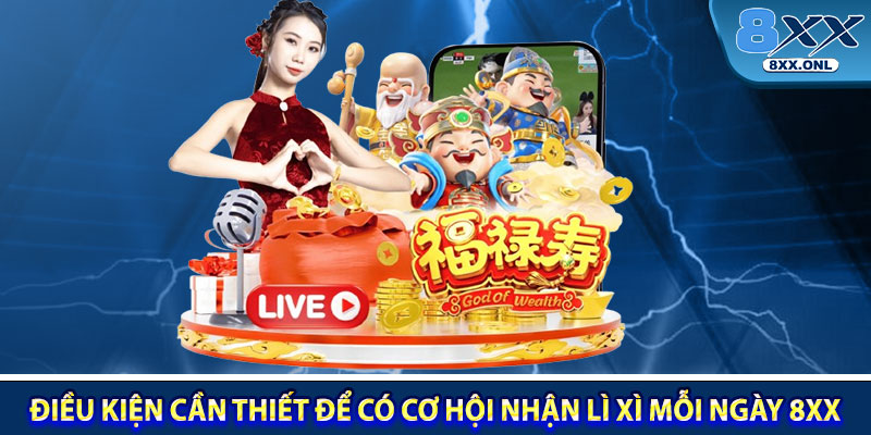 Điều kiện cần thiết đáp ứng để có cơ hội nhận Lì Xì Mỗi Ngày 8XX