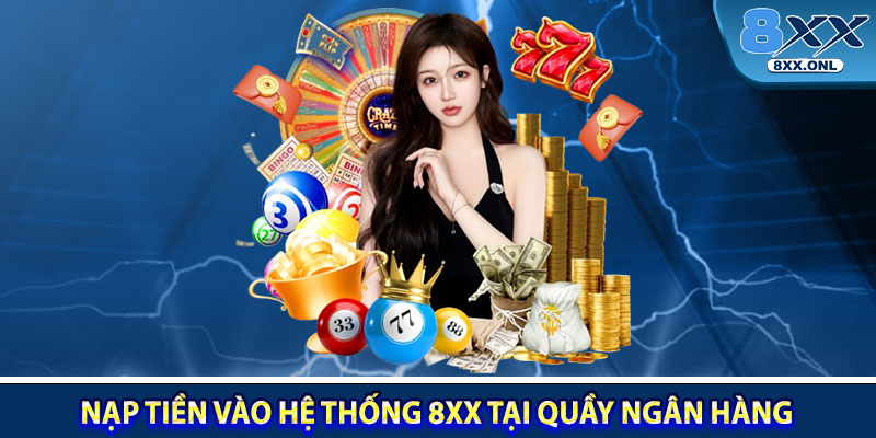 Nạp tiền vào hệ thống 8XX tại quầy ngân hàng