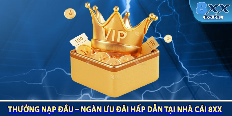 Thuong Nap Dau – Ngan Uu Dai Hap Dan Tai Nha Cai 8XX