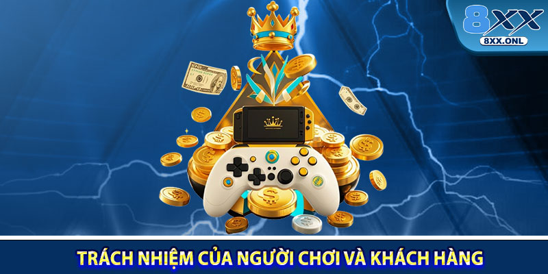 Trách nhiệm của người chơi và khách hàng