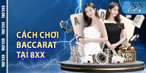 Cach Choi Baccarat Tai 8xx Danh Cho Moi Thanh Vien