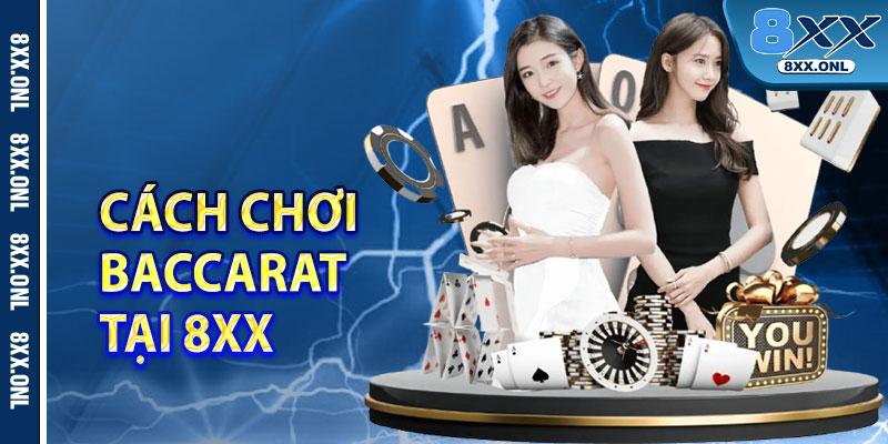 Cach Choi Baccarat Tai 8xx Danh Cho Moi Thanh Vien