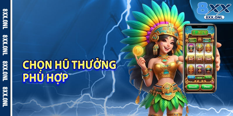 Chọn hũ thưởng phù hợp