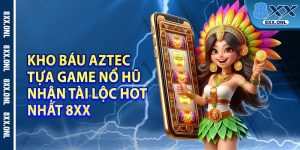 Kho Bau Aztec – Tua Game No Hu Nhan Tai Loc Hot Nhat 8xx