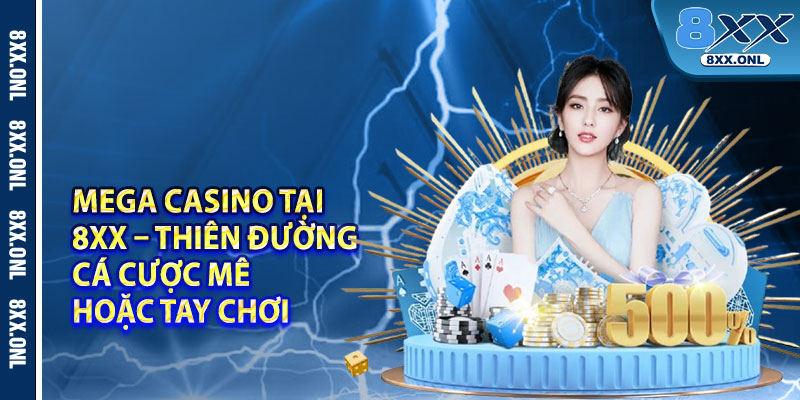 Mega Casino tai 8xx – Thien Duong Ca Cuoc Me Hoac Tay Choi